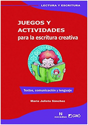 JUEGOS Y ACTIVIDADES PARA LA ESCRITURA CREATIVA. TEXTOS, COMUNICACI�N Y LENGUAJE