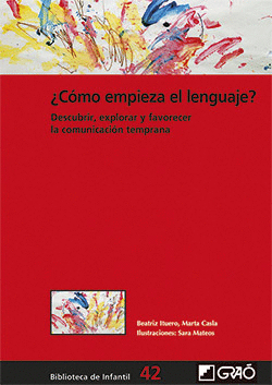 �C�MO EMPIEZA EL LENGUAJE?. DESCUBRIR, EXPLORAR Y FAVORECER LA COMUNICACI�N TEMPRANA