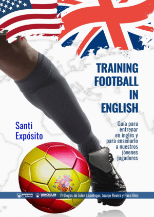 TRAINING FOOTBALL IN ENGLISH: GUA PARA ENTRENAR EN INGLS Y PARA ENSEARLO A NUESTROS JVENES JUGADORES