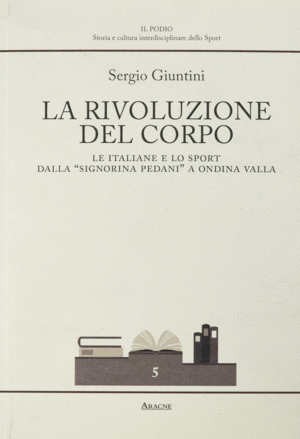 LA RIVOLUZIONE DEL CORPO. LE ITALIANE E LO SPORT DALLA SIGNORINA PEDANI A ONDINA VALLA