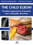 THE CHILD ELBOW. PRACTICAL APPROACH TO TRAUMATIC AND ORTHOPEDIC DISORDERS