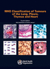WHO CLASSIFICATION OF TUMOURS OF THE LUNG, PLEURA, THYMUS AND HEART