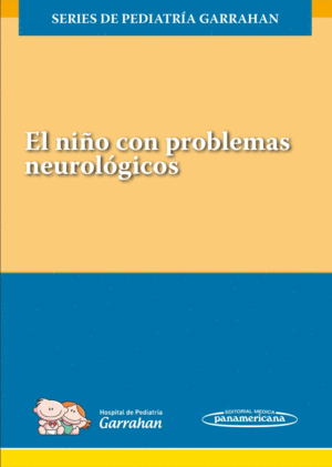 EL NIÑO CON PROBLEMAS NEUROLÓGICOS. SERIES DE PEDIATRÍA GARRAHAN. LIBRO + VERSIÓN DIGITAL + EVAL. ONLINE