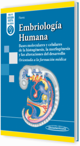 EMBRIOLOG�A HUMANA. BASES MOLECULARES Y CELULARES DE LA HISTOG�NESIS, LA MORFOG�NESIS Y LAS ALTERACIONES DEL DESARROLLO. ORIENTADA A LA FORMACI�N M�DI