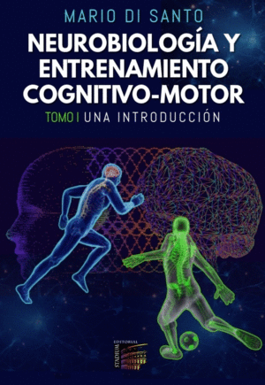 NEUROBIOLOGA Y ENTRENAMIENTO COGNITIVO-MOTOR. TOMO I. UNA INTRODUCCIN.