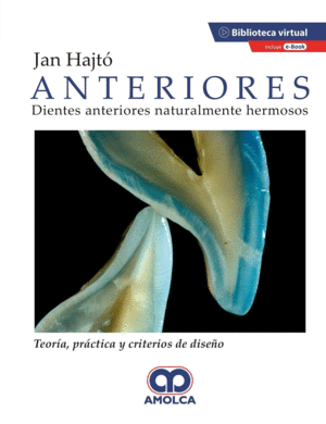 ANTERIORES. DIENTES NATURALMENTE HERMOSOS. TEORÍA, PRÁCTICA Y CRITERIOS DE DISEÑO + E-BOOK