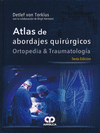 ATLAS DE ABORDAJES QUIRURGICOS. ORTOPEDIA Y TRAUMATOLOGIA