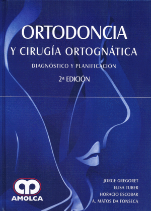 ORTODONCIA Y CIRUGIA ORTOGNATICA. DIAGNOSTICO Y PLANIFICACION. 2ª EDICIÓN