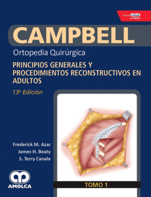 CAMPBELL ORTOPEDIA QUIRÚRGICA, TOMO 1: PRINCIPIOS GENERALES Y PROCEDIMIENTOS RECONSTRUCTIVOS EN ADUL
