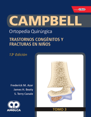 CAMPBELL ORTOPEDIA QUIRÚRGICA, TOMO 3: TRASTORNOS CONGÉNITOS Y FRACTURAS EN NIÑOS + E-BOOK, REFERENC