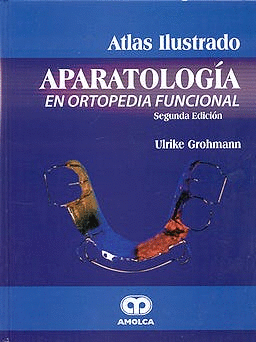 ATLAS ILUSTRADO APARATOLOGIA EN ORTOPEDIA FUNCIONAL. 2� EDICI�N