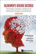 ALZHEIMER'S DISEASE DECODED. THE HISTORY, PRESENT, AND FUTURE OF ALZHEIMER'S DISEASE AND DEMENTIA