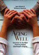 AGING WELL. SOLUTIONS TO THE MOST PRESSING GLOBAL CHALLENGES OF AGING
