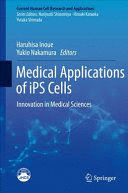 MEDICAL APPLICATIONS OF IPS CELLS. INNOVATION IN MEDICAL SCIENCES (CURRENT HUMAN CELL RESEARCH AND A