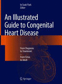 AN ILLUSTRATED GUIDE TO CONGENITAL HEART DISEASE. FROM DIAGNOSIS TO TREATMENT. FROM FETUS TO ADULT