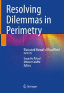 RESOLVING DILEMMAS IN PERIMETRY. ILLUSTRATED MANUAL OF VISUAL FIELD DEFECTS