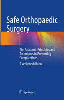 SAFE ORTHOPAEDIC SURGERY. THE ANATOMIC PRINCIPLES AND TECHNIQUES FOR PREVENTING COMPLICATIONS