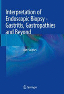 INTERPRETATION OF ENDOSCOPIC BIOPSY-GASTRITIS, GASTROPATHIES AND BEYOND