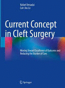 CURRENT CONCEPT IN CLEFT SURGERY. MOVING TOWARD EXCELLENCE OF OUTCOME AND REDUCING THE BURDEN OF CARE