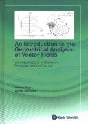 AN INTRODUCTION TO THE GEOMETRICAL ANALYSIS OF VECTOR FIELDS. WITH APPLICATIONS TO MAXIMUM PRINCIPLES AND LIE GROUPS