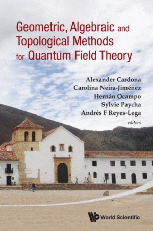 GEOMETRIC, ALGEBRAIC AND TOPOLOGICAL METHODS FOR QUANTUM FIELD THEORY