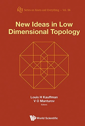 NEW IDEAS IN LOW DIMENSIONAL TOPOLOGY. SERIES ON KNOTS AND EVERYTHING: VOLUME 56