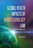 GLOBAL HEALTH IMPACTS OF NANOTECHNOLOGY LAW. A TOOL FOR STAKEHOLDER ENGAGEMENT