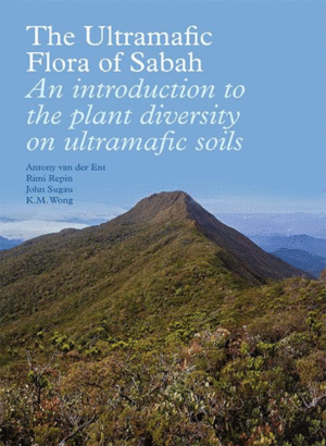 ULTRAMAFIC FLORA OF SABAH AN INTRODUCTION TO THE PLANT DIVERSITY ON ULTRAMAFIC SOILS