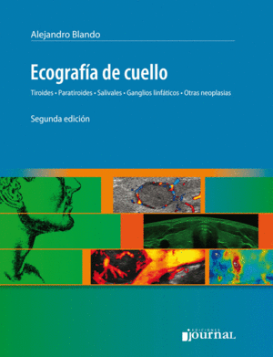 ECOGRAFIA DE CUELLO. TIROIDES, PARATIROIDES, SALIVALES, GANGLIOS LINFATICOS, OTRAS NEOPLASIAS. 2� EDICI�N