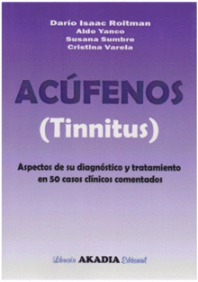 ACFENOS (TINNIFUS). ASPECTOS DE SU DIAGNSTICO Y TRATAMIENTO EN 50 CASOS CLNICOS COMENTADOS