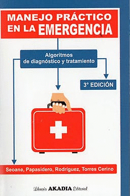 MANEJO PR�CTICO EN LA EMERGENCIA. ALGORITMOS DE DIAGN�STICO Y TRATAMIENTO. 3� EDICI�N