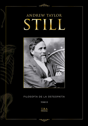 ANDREW TAYLOR STILL, TOMO II: FILOSOFA DE LA OTEOPATA