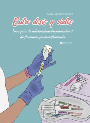 ENTRE DOSIS Y VIALES. GU�A DE ADMINISTRACI�N PARENTERAL DE F�RMACOS PARA ENFERMER�A