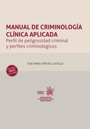 MANUAL DE CRIMINOLOG�A CL�NICA APLICADA. PERFIL DE PELIGROSIDAD CRIMINAL Y PERFILES CRIMINOL�GICO