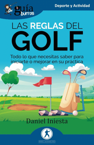 GUABURROS: LAS REGLAS DEL GOLF: TODO LO QUE NECESITAS SABER PARA INICIARTE O MEJORAR EN SU PRCTICA