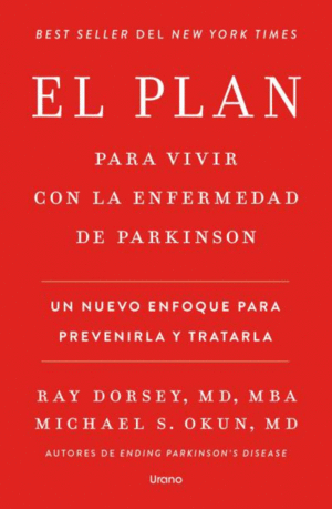 EL PLAN PARA VIVIR CON LA ENFERMEDAD DE PARKINSON. UN NUEVO ENFOQUE PARA PREVENIRLA Y TRATARLA