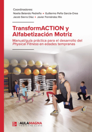 TRANSFORMACTION Y ALFABETIZACI�N MOTRIZ: MANUAL/GU�A PR�CTICA PARA EL DESARROLLO DEL PHYSICAL FITNESS EN EDADES TEMPRANAS