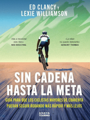 SIN CADENA HASTA LA META. GU�A PARA QUE LOS CICLISTAS MAYORES DE CUARENTA PUEDAN SEGUIR RODANDO M�S R�PIDO