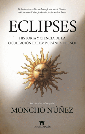 ECLIPSES; HISTORIA Y CIENCIA DE LA SOMBRA LUNAR: HISTORIA Y CIENCIA DE LA OCULTACI�N EXTEMPOR�NEA DEL SOL