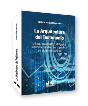 LA ARQUITECTURA DEL TESTIMONIO. M�TODO, TRAZABILIDAD E INTELIGENCIA ARTIFICIAL EXPLICABLE PARA LA PR�CTICA PERICIAL CONTEMPOR�NEA.