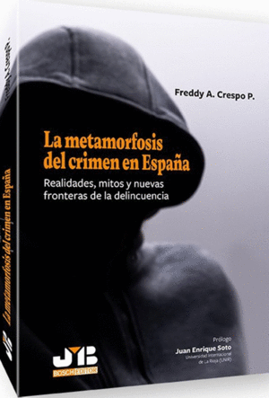 LA METAMORFOSIS DEL CRIMEN EN ESPA�A. REALIDADES, MITOS Y NUEVAS FRONTERAS DE LA DELINCUENCIA