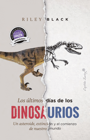 LOS �LTIMOS D�AS DE LOS DINOSAURIOS. UN ASTEROIDE, EXTINCI�N Y EL COMIENZO DE NUESTRO MUNDO