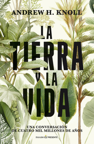 LA TIERRA Y LA VIDA. UNA CONVERSACION DE CUATRO MIL MILLONES DE A�OS