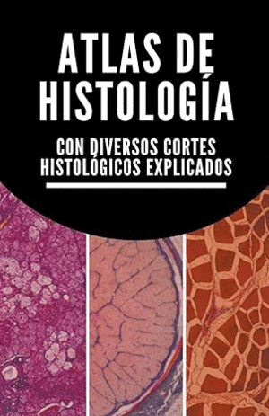 ATLAS DE HISTOLOGA. CON DIVERSOS CORTES HISTOLGICOS EXPLICADOS