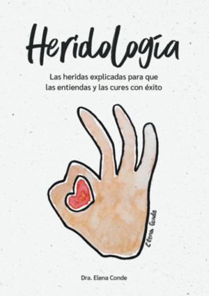 HERIDOLOGA: LAS HERIDAS EXPLICADAS PARA QUE LAS ENTIENDAS Y LAS CURES CON XITO