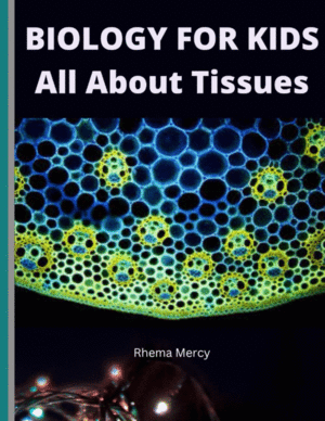 BIOLOGY FOR KIDS. ALL ABOUT TISSUES
