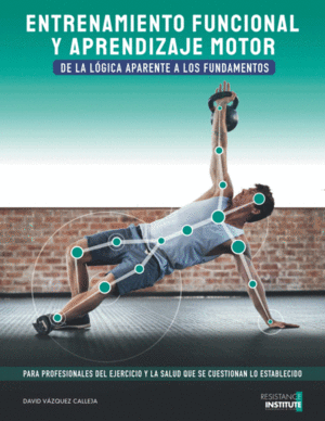 ENTRENAMIENTO FUNCIONAL Y APRENDIZAJE MOTOR. DE LA LGICA APARENTE A LOS FUNDAMENTOS
