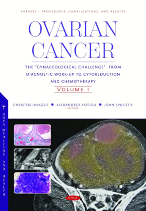 OVARIAN CANCER: THE GYNAECOLOGICAL CHALLENGE FROM DIAGNOSTIC WORK-UP TO CYTOREDUCTION AND CHEMOTHERAPY. VOLUME 1